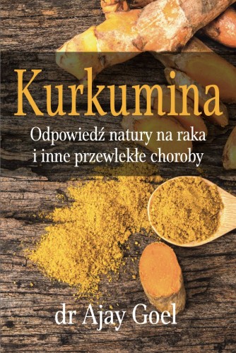 Przejdź do produktu KSIĄŻKA Kurkumina. Odpowiedź natury na raka i inne przewlekłe choroby dr Ajay Goel (226 str.)